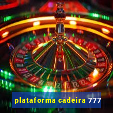 plataforma cadeira 777